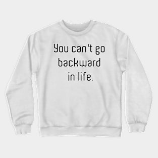 You cant go backwards Crewneck Sweatshirt